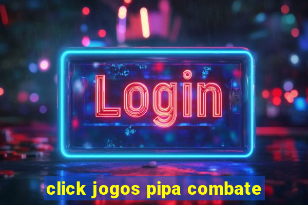 click jogos pipa combate